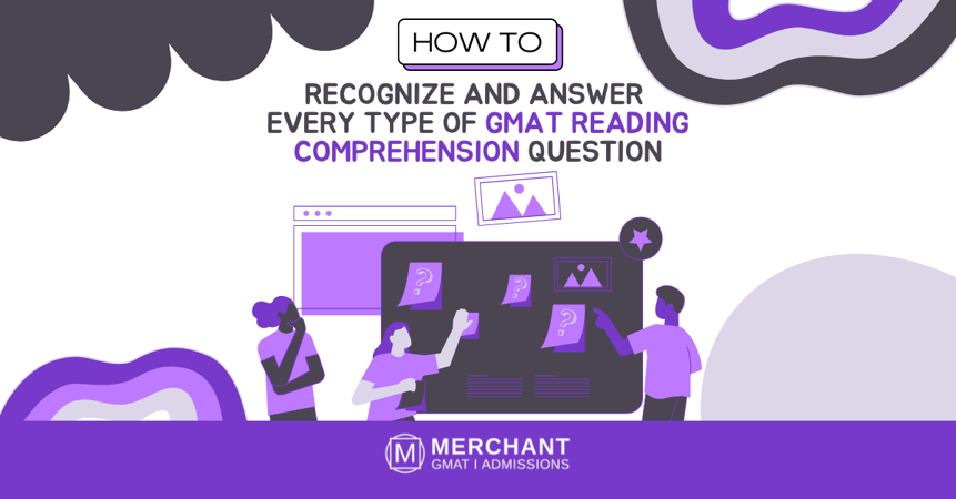 How to Recognize and Answer Every Type of GMAT Reading Comprehension Question?