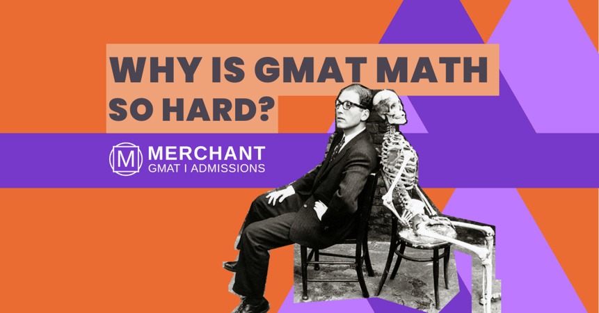 Why is GMAT math so hard? Merchant GMAT & Admissions