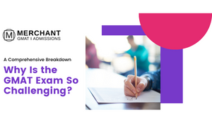 Why Is the GMAT Exam So Challenging? A Comprehensive Breakdown