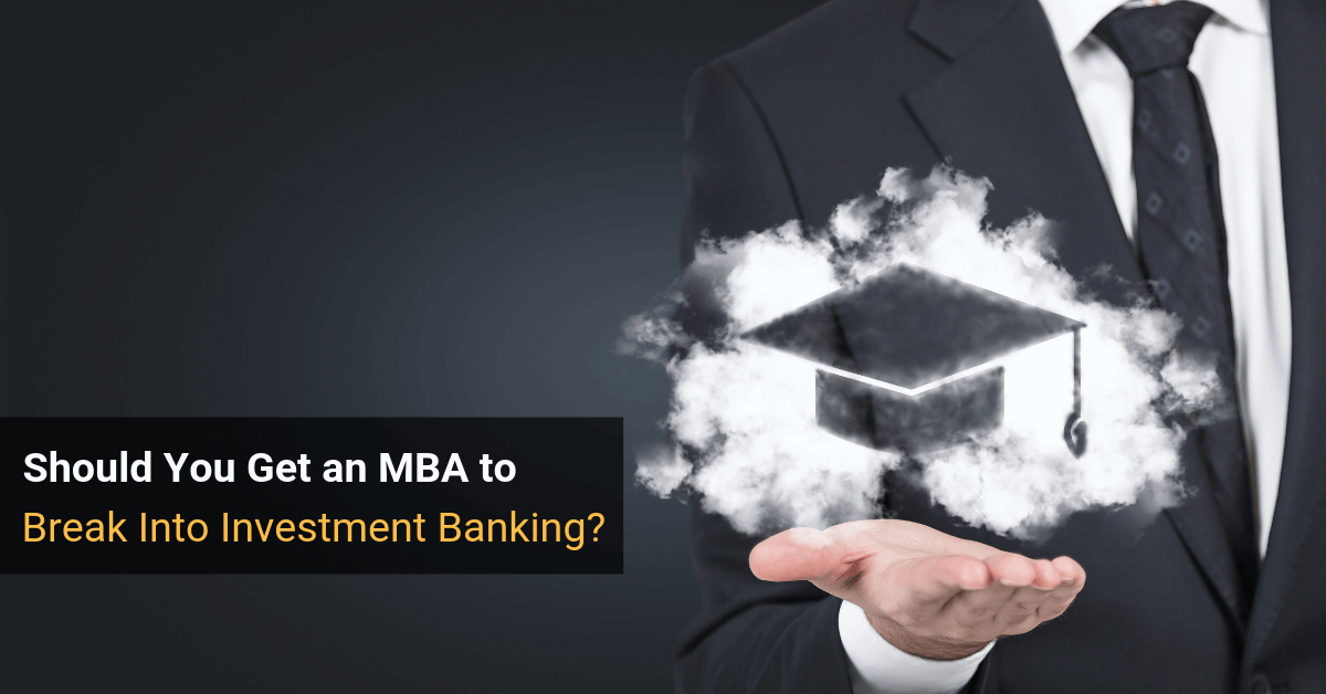 Should You Get an MBA to Break Into Investment Banking?